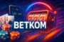 Betkom Hesabı Nasıl Açılır?